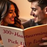 300+ Heartwarming Pick Up Lines to Make Him Blush with Joy